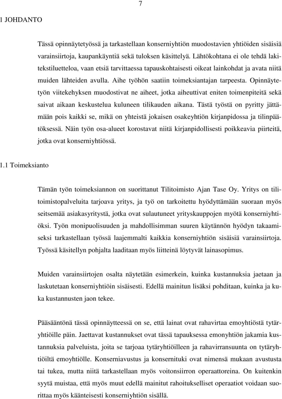 Opinnäytetyön viitekehyksen muodostivat ne aiheet, jotka aiheuttivat eniten toimenpiteitä sekä saivat aikaan keskustelua kuluneen tilikauden aikana.