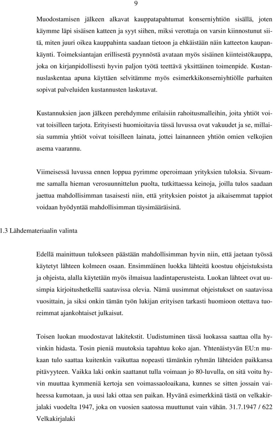 Toimeksiantajan erillisestä pyynnöstä avataan myös sisäinen kiinteistökauppa, joka on kirjanpidollisesti hyvin paljon työtä teettävä yksittäinen toimenpide.