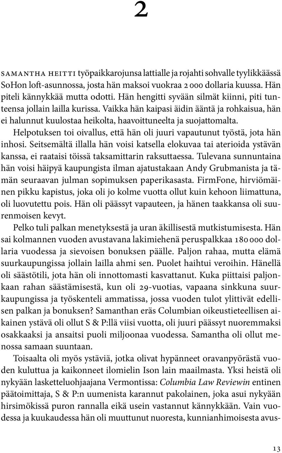 Helpotuksen toi oivallus, että hän oli juuri vapautunut työstä, jota hän inhosi.