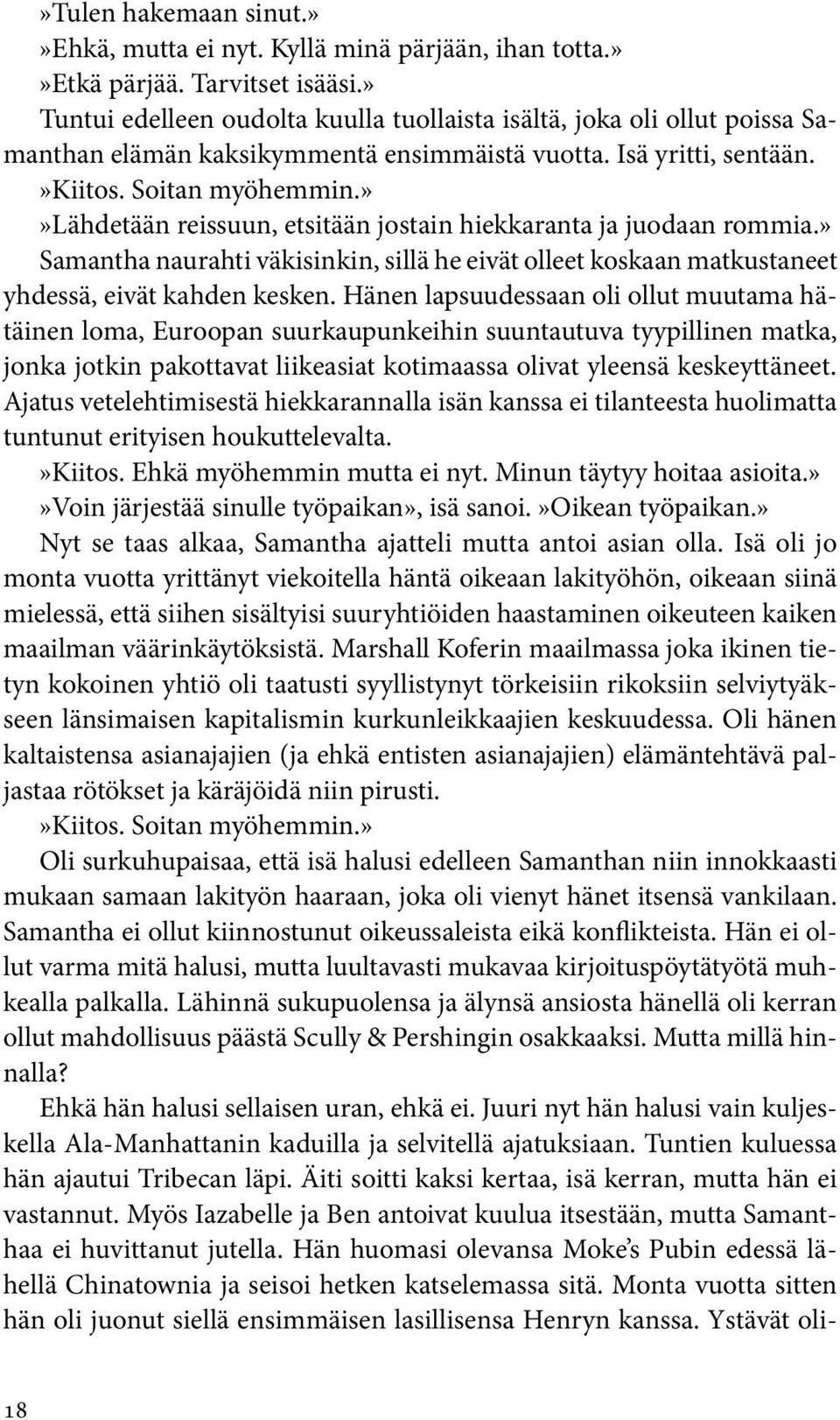 »»lähdetään reissuun, etsitään jostain hiekkaranta ja juodaan rommia.» Samantha naurahti väkisinkin, sillä he eivät olleet koskaan matkustaneet yhdessä, eivät kahden kesken.