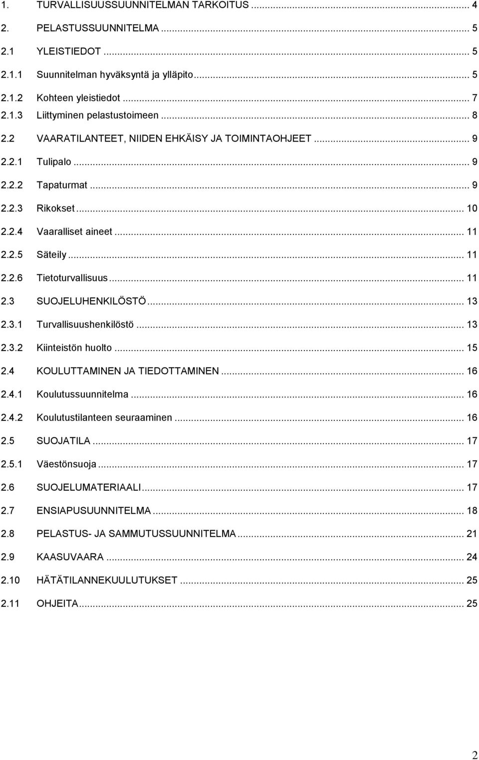 .. 11 2.3 SUOJELUHENKILÖSTÖ... 13 2.3.1 Turvallisuushenkilöstö... 13 2.3.2 Kiinteistön huolto... 15 2.4 KOULUTTAMINEN JA TIEDOTTAMINEN... 16 2.4.1 Koulutussuunnitelma... 16 2.4.2 Koulutustilanteen seuraaminen.