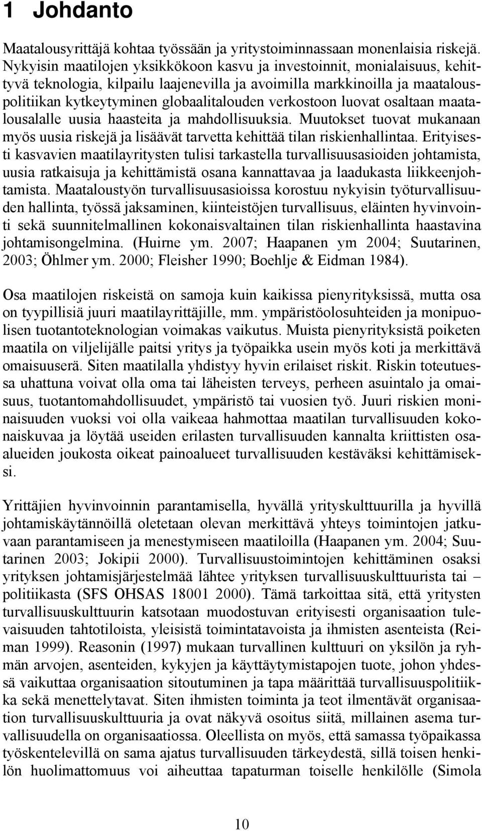 verkostoon luovat osaltaan maatalousalalle uusia haasteita ja mahdollisuuksia. Muutokset tuovat mukanaan myös uusia riskejä ja lisäävät tarvetta kehittää tilan riskienhallintaa.