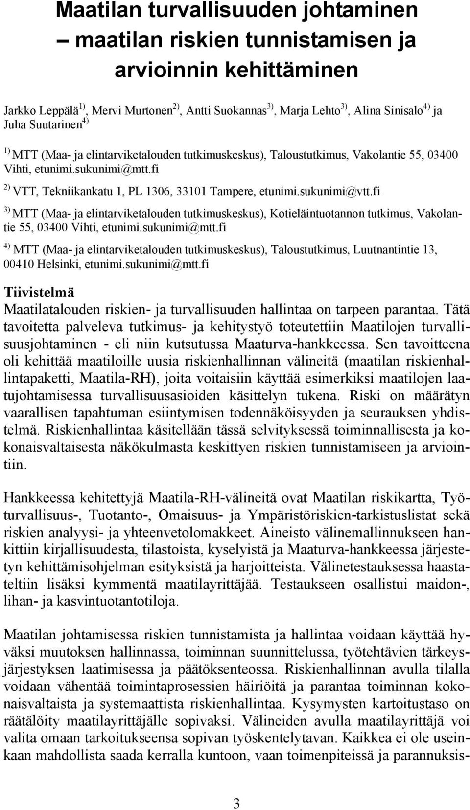 sukunimi@vtt.fi 3) MTT (Maa- ja elintarviketalouden tutkimuskeskus), Kotieläintuotannon tutkimus, Vakolantie 55, 03400 Vihti, etunimi.sukunimi@mtt.