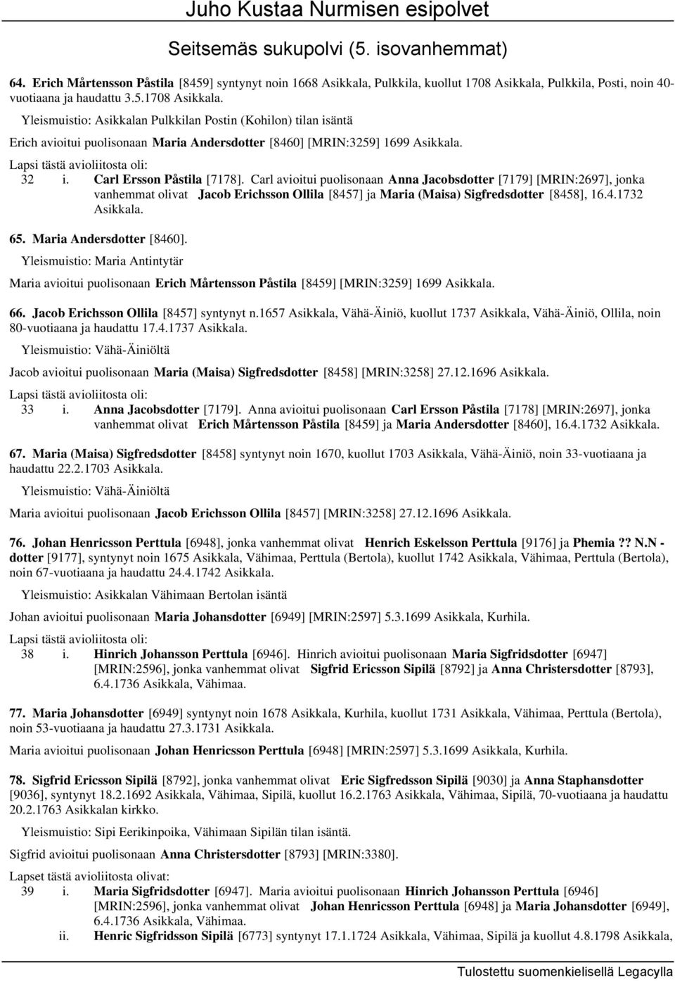 Yleismuistio: Asikkalan Pulkkilan Postin (Kohilon) tilan isäntä Erich avioitui puolisonaan Maria Andersdotter [8460] [MRIN:3259] 1699 Asikkala. 32 i. Carl Ersson Påstila [7178].