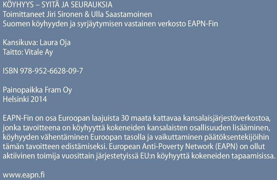 jonka tavoitteena on köyhyyttä kokeneiden kansalaisten osallisuuden lisääminen, köyhyyden vähentäminen Euroopan tasolla ja vaikuttaminen päätöksentekijöihin