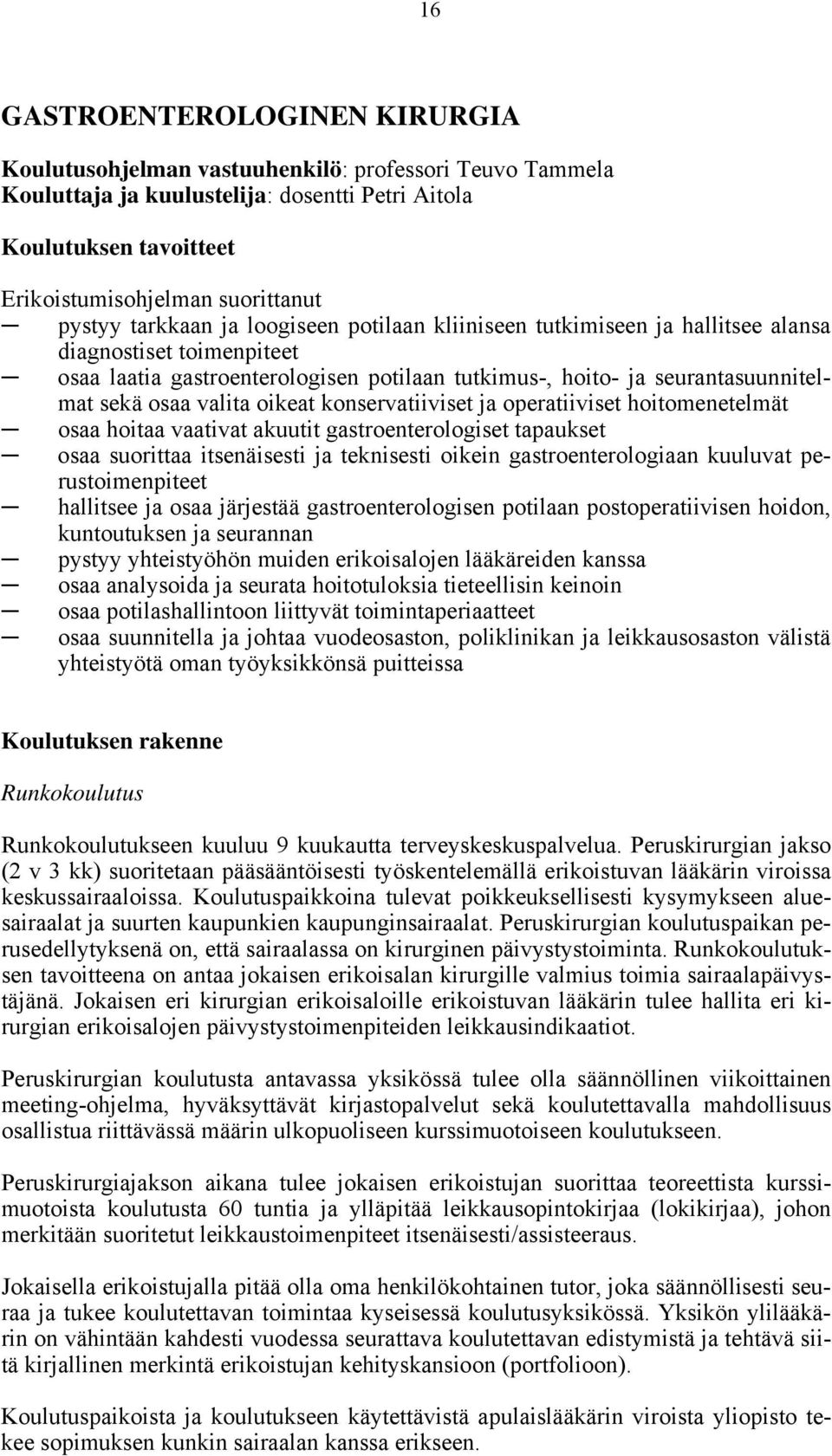 valita oikeat konservatiiviset ja operatiiviset hoitomenetelmät osaa hoitaa vaativat akuutit gastroenterologiset tapaukset osaa suorittaa itsenäisesti ja teknisesti oikein gastroenterologiaan