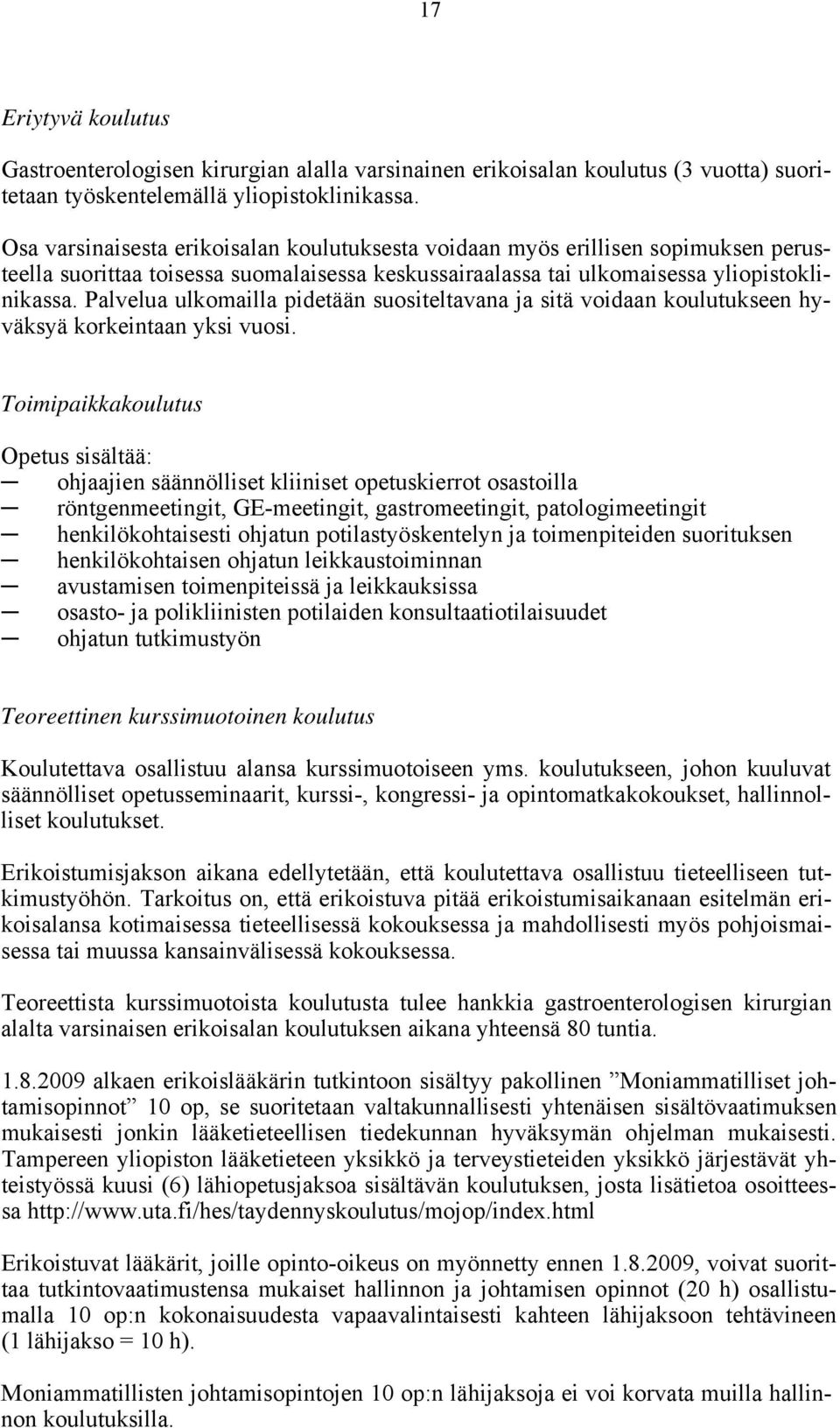 Palvelua ulkomailla pidetään suositeltavana ja sitä voidaan koulutukseen hyväksyä korkeintaan yksi vuosi.