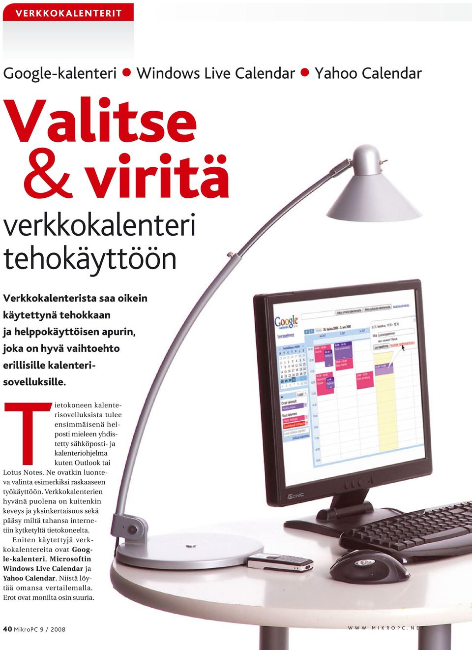 Tietokoneen kalenterisovelluksista tulee ensimmäisenä helposti mieleen yhdistetty sähköposti- ja kalenteriohjelma kuten Outlook tai Lotus Notes.