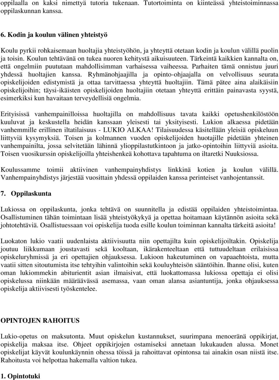 Koulun tehtävänä on tukea nuoren kehitystä aikuisuuteen. Tärkeintä kaikkien kannalta on, että ongelmiin puututaan mahdollisimman varhaisessa vaiheessa.