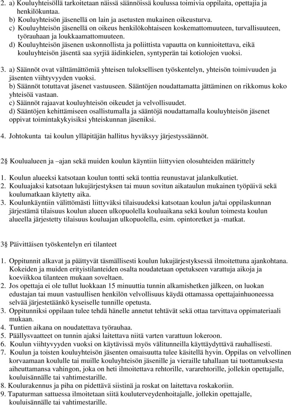 d) Kouluyhteisön jäsenen uskonnollista ja poliittista vapautta on kunnioitettava, eikä kouluyhteisön jäsentä saa syrjiä äidinkielen, syntyperän tai kotiolojen vuoksi. 3.