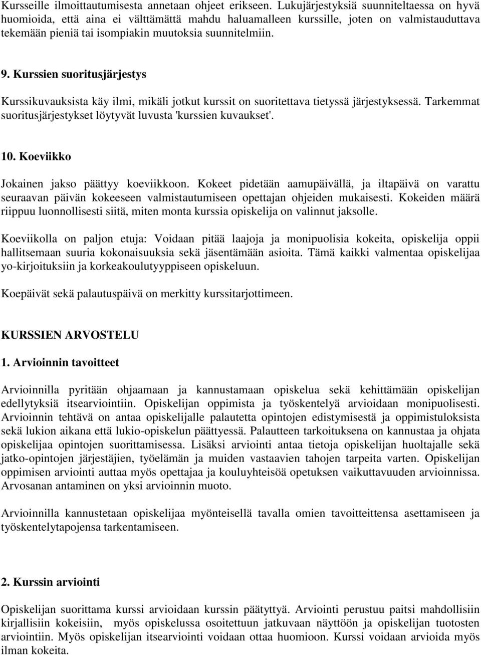 Kurssien suoritusjärjestys Kurssikuvauksista käy ilmi, mikäli jotkut kurssit on suoritettava tietyssä järjestyksessä. Tarkemmat suoritusjärjestykset löytyvät luvusta 'kurssien kuvaukset'. 10.