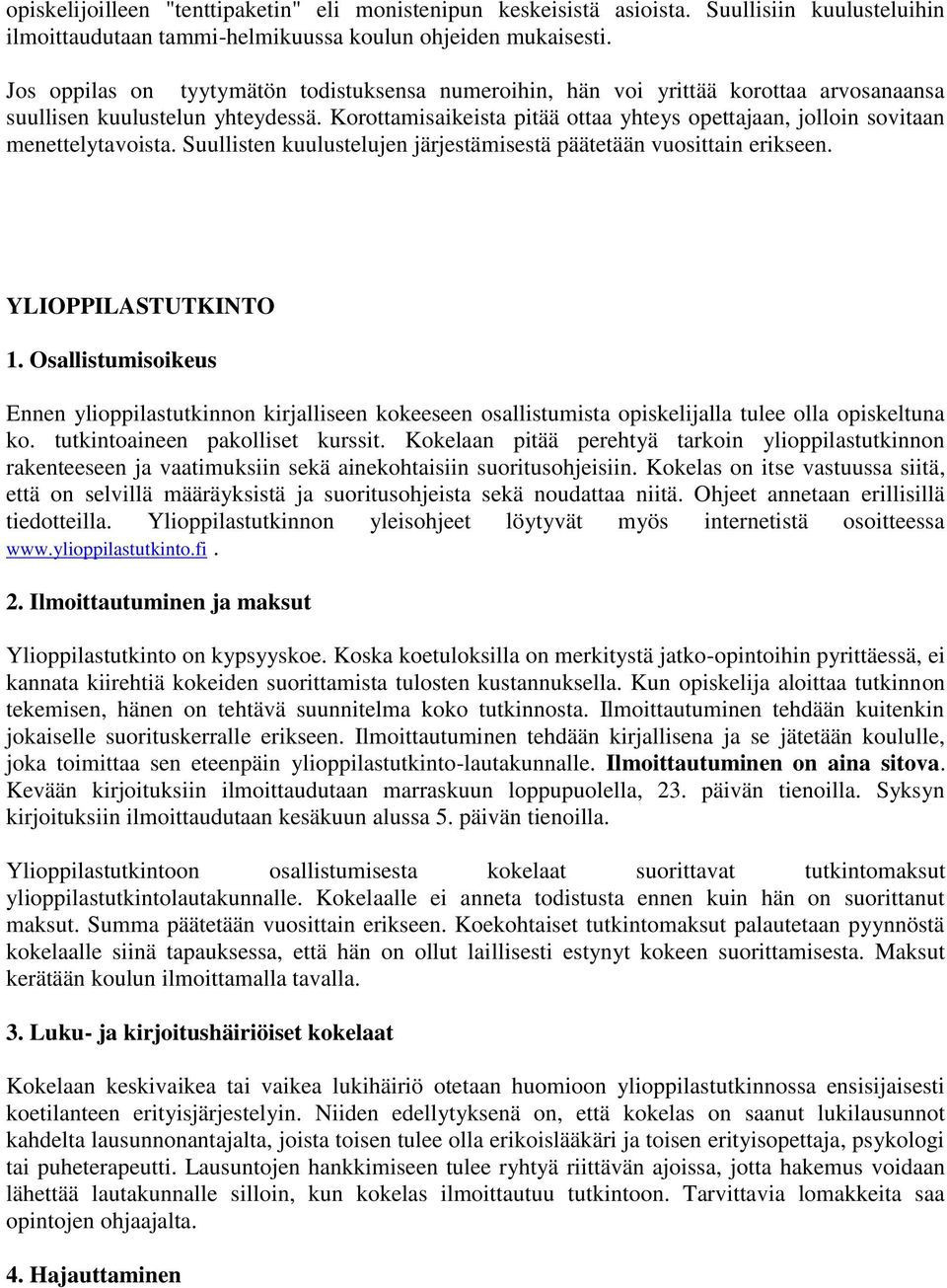 Korottamisaikeista pitää ottaa yhteys opettajaan, jolloin sovitaan menettelytavoista. Suullisten kuulustelujen järjestämisestä päätetään vuosittain erikseen. YLIOPPILASTUTKINTO 1.