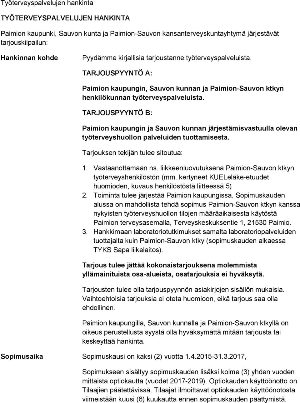 TARJOUSPYYNTÖ B: Paimion kaupungin ja Sauvon kunnan järjestämisvastuulla olevan työterveyshuollon palveluiden tuottamisesta. Tarjouksen tekijän tulee sitoutua: 1. Vastaanottamaan ns.