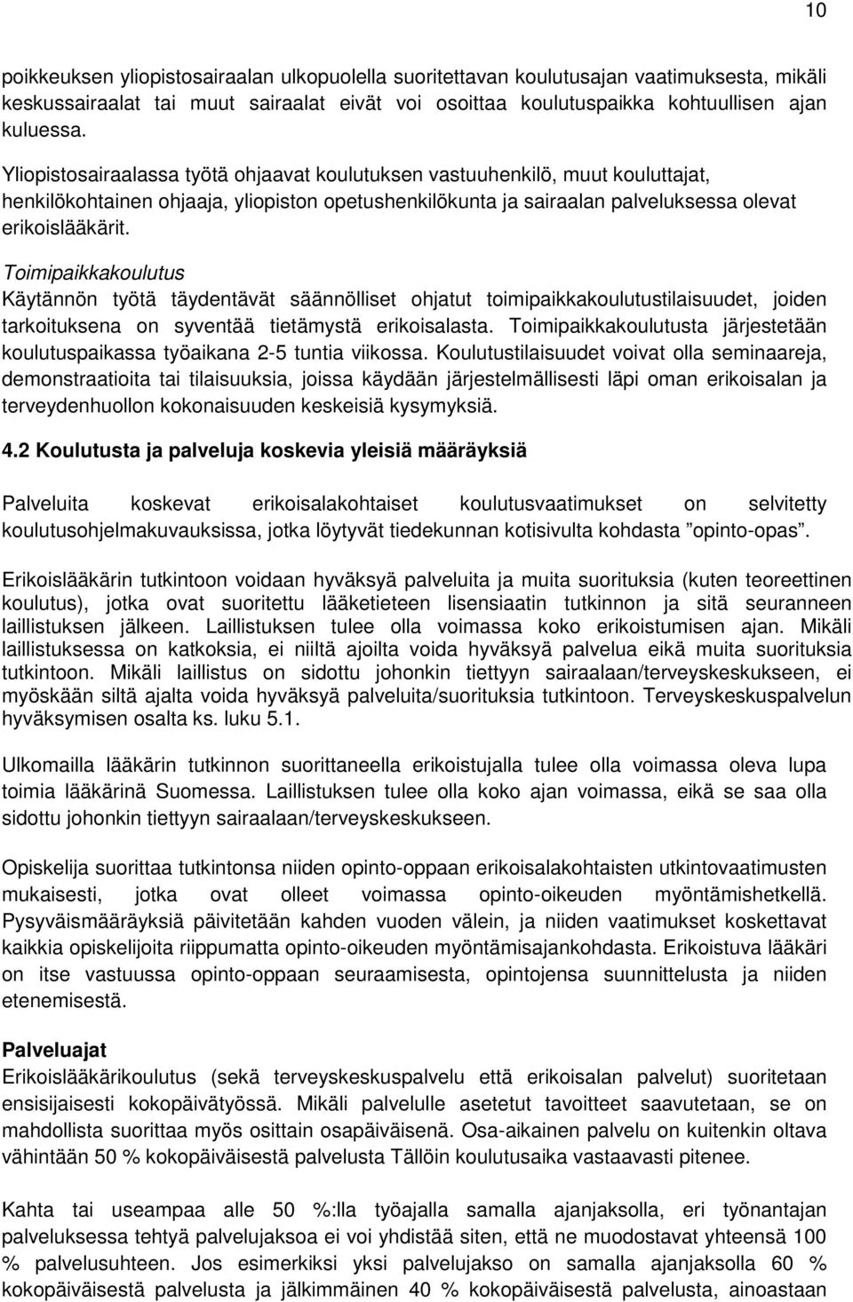 Toimipaikkakoulutus Käytännön työtä täydentävät säännölliset ohjatut toimipaikkakoulutustilaisuudet, joiden tarkoituksena on syventää tietämystä erikoisalasta.