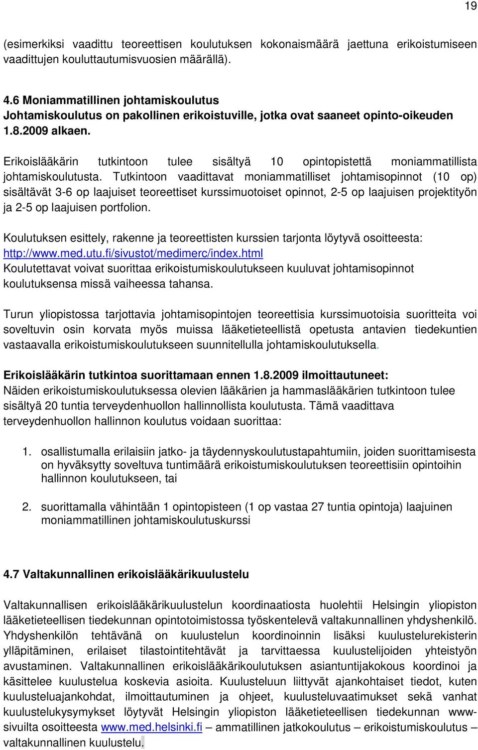 Erikoislääkärin tutkintoon tulee sisältyä 10 opintopistettä moniammatillista johtamiskoulutusta.