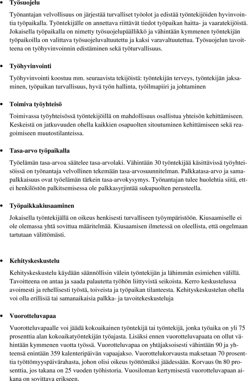 Jokaisella työpaikalla on nimetty työsuojelupäällikkö ja vähintään kymmenen työntekijän työpaikoilla on valittava työsuojeluvaltuutettu ja kaksi varavaltuutettua.