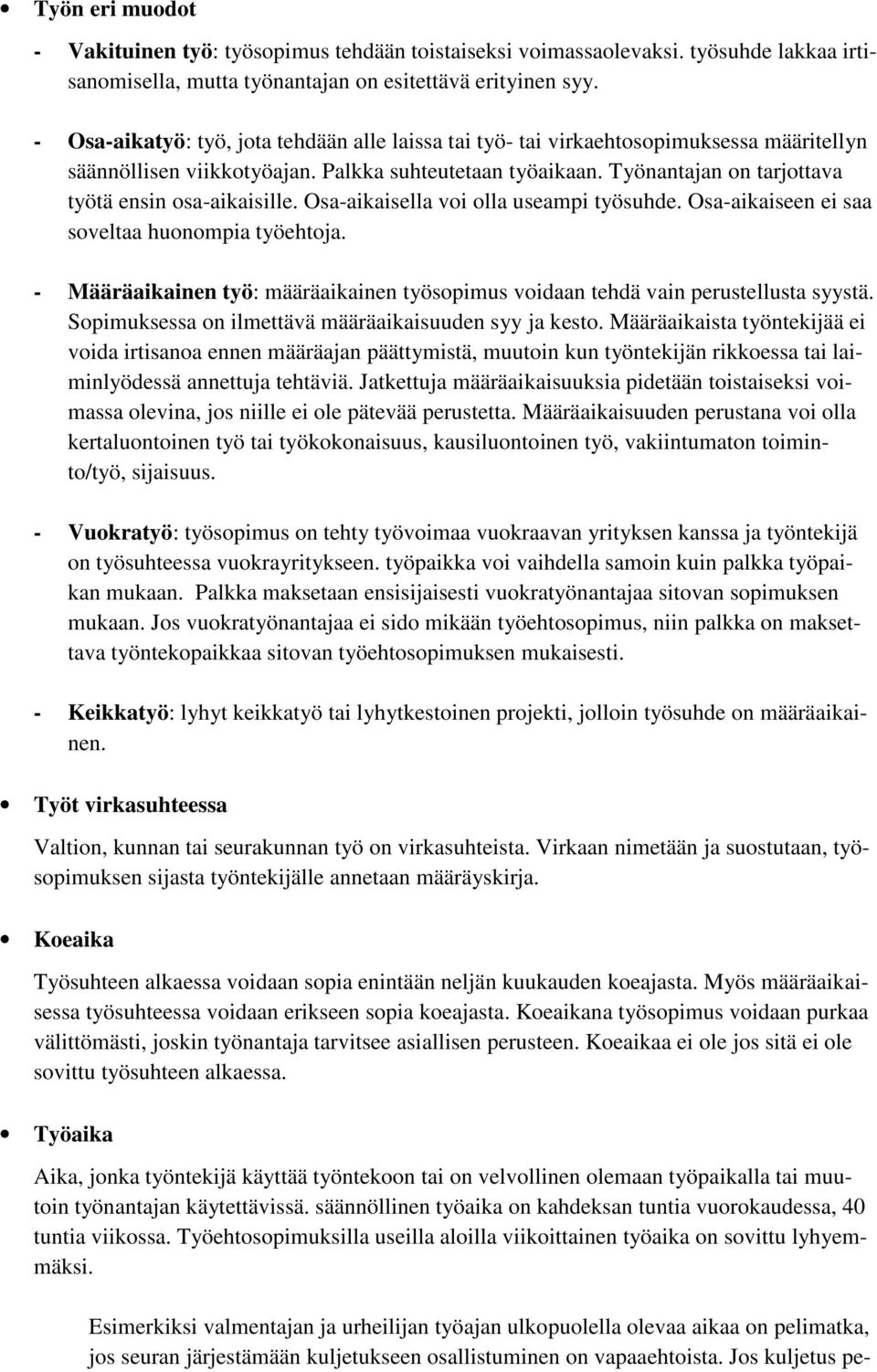 Työnantajan on tarjottava työtä ensin osa-aikaisille. Osa-aikaisella voi olla useampi työsuhde. Osa-aikaiseen ei saa soveltaa huonompia työehtoja.