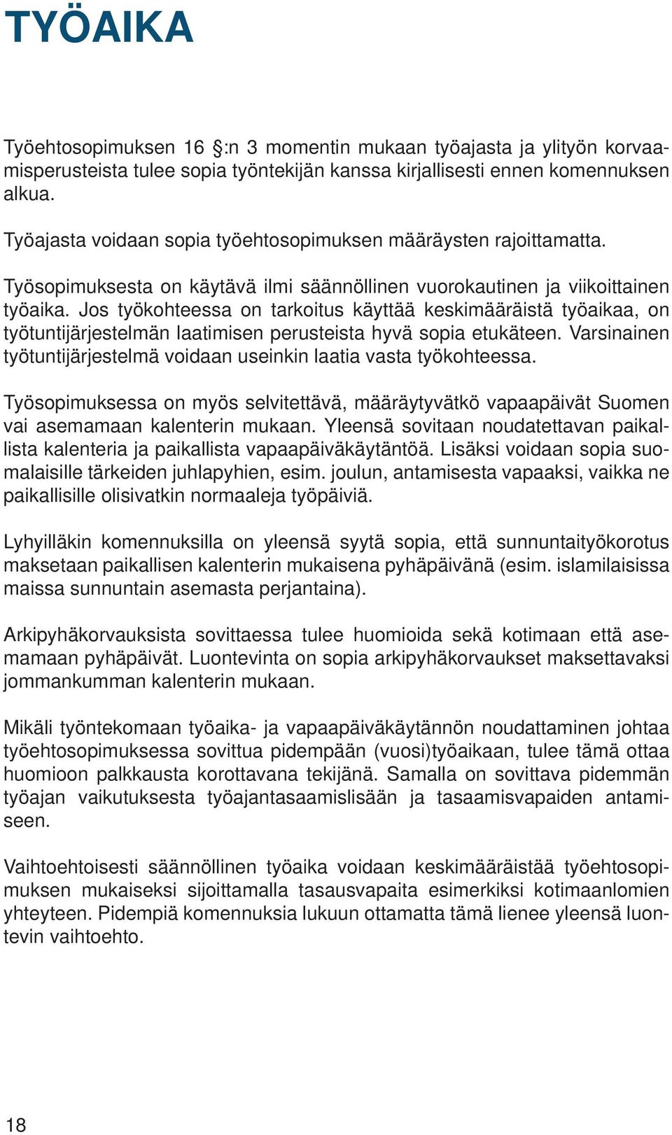 Jos työkohteessa on tarkoitus käyttää keskimääräistä työaikaa, on työtuntijärjestelmän laatimisen perusteista hyvä sopia etukäteen.