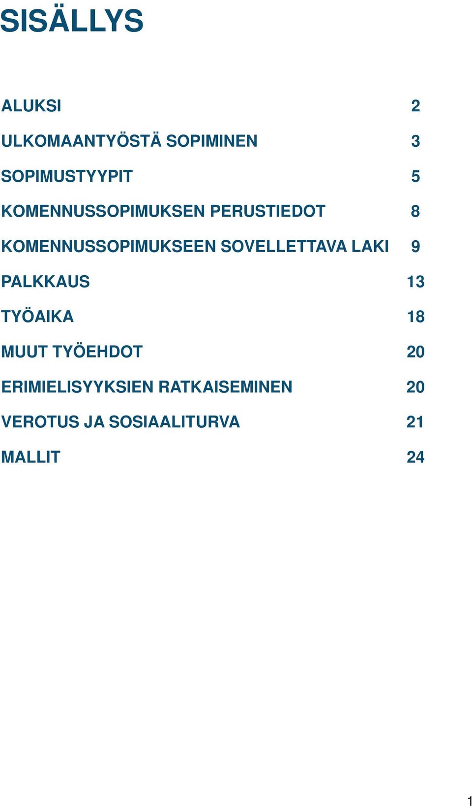 SOVELLETTAVA LAKI 9 PALKKAUS 13 TYÖAIKA 18 MUUT TYÖEHDOT 20