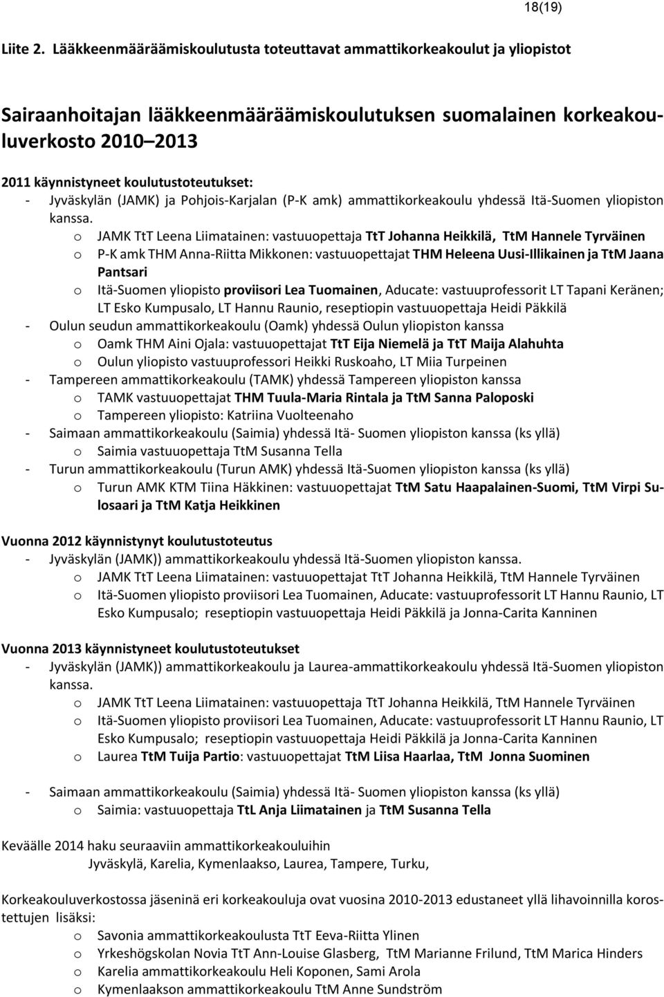 koulutustoteutukset: - Jyväskylän (JAMK) ja Pohjois-Karjalan (P-K amk) ammattikorkeakoulu yhdessä Itä-Suomen yliopiston kanssa.