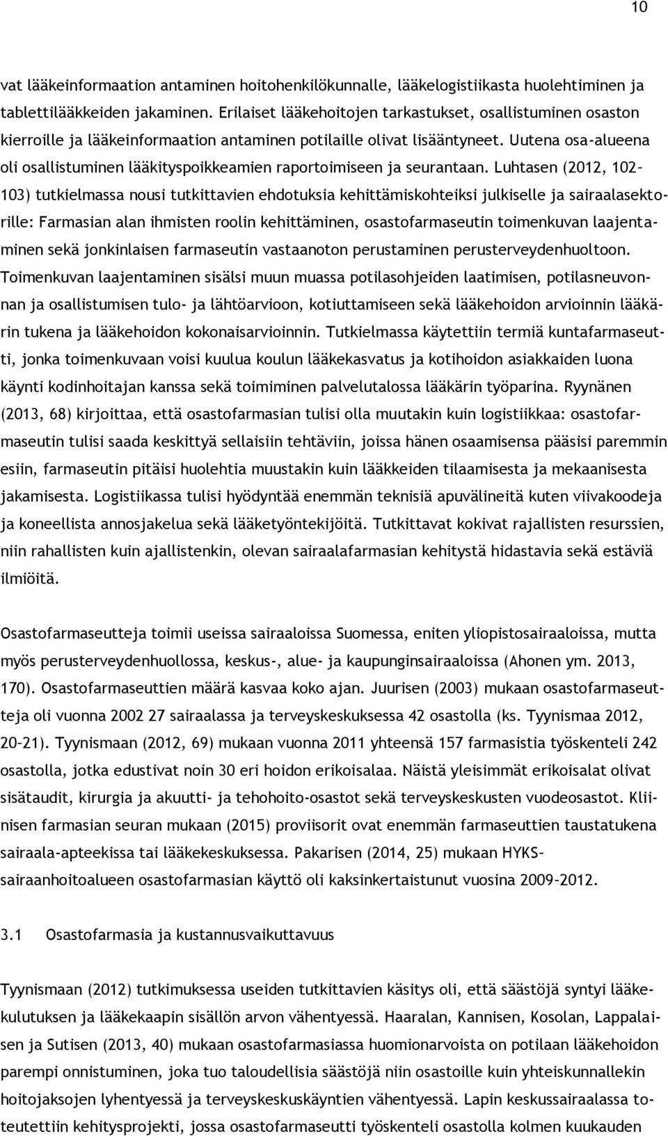 Uutena osa-alueena oli osallistuminen lääkityspoikkeamien raportoimiseen ja seurantaan.