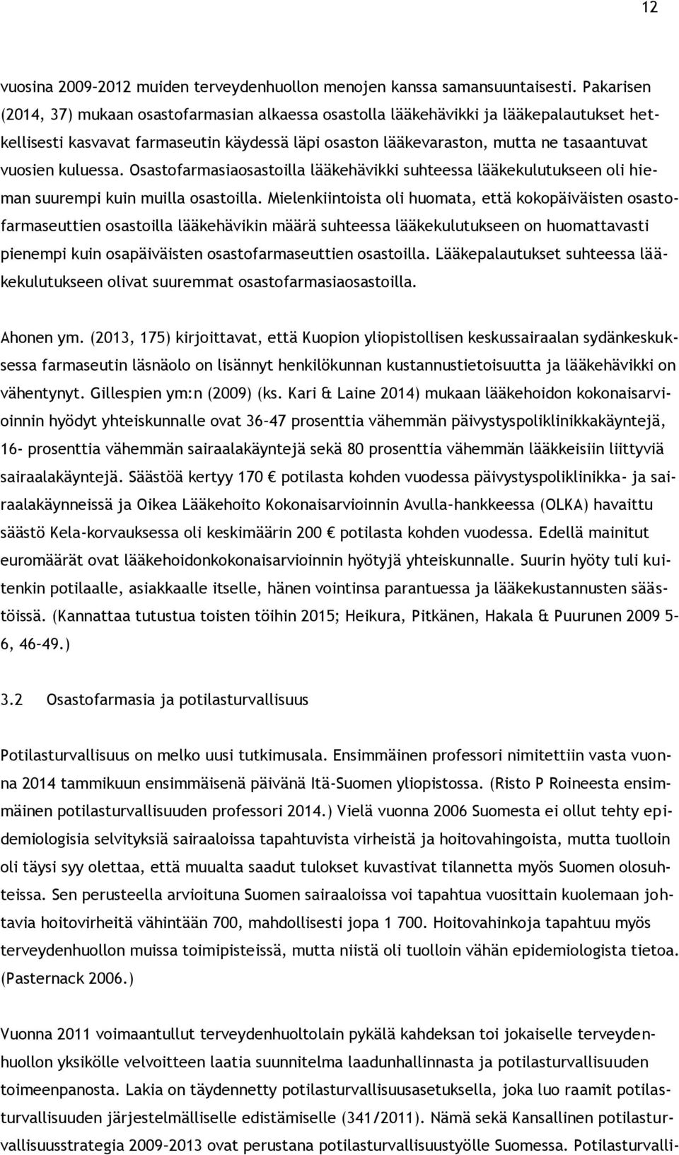 kuluessa. Osastofarmasiaosastoilla lääkehävikki suhteessa lääkekulutukseen oli hieman suurempi kuin muilla osastoilla.