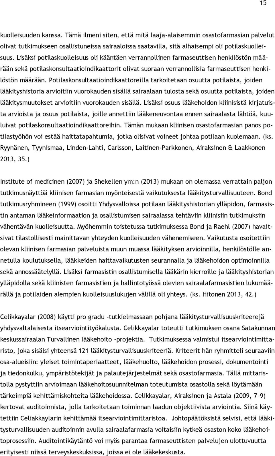 Potilaskonsultaatioindikaattoreilla tarkoitetaan osuutta potilaista, joiden lääkityshistoria arvioitiin vuorokauden sisällä sairaalaan tulosta sekä osuutta potilaista, joiden lääkitysmuutokset