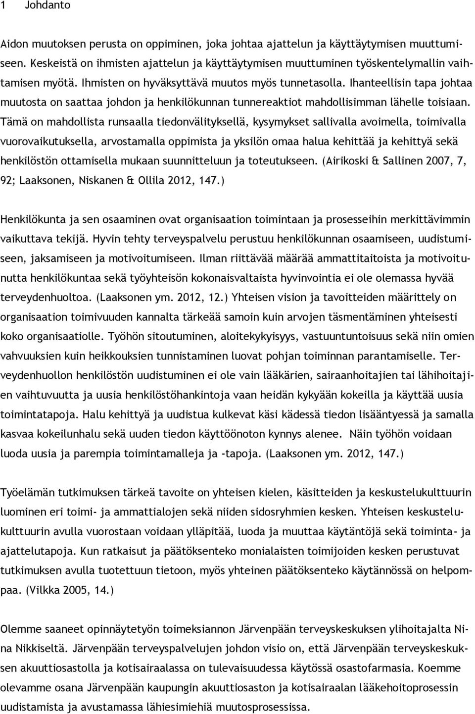 Ihanteellisin tapa johtaa muutosta on saattaa johdon ja henkilökunnan tunnereaktiot mahdollisimman lähelle toisiaan.