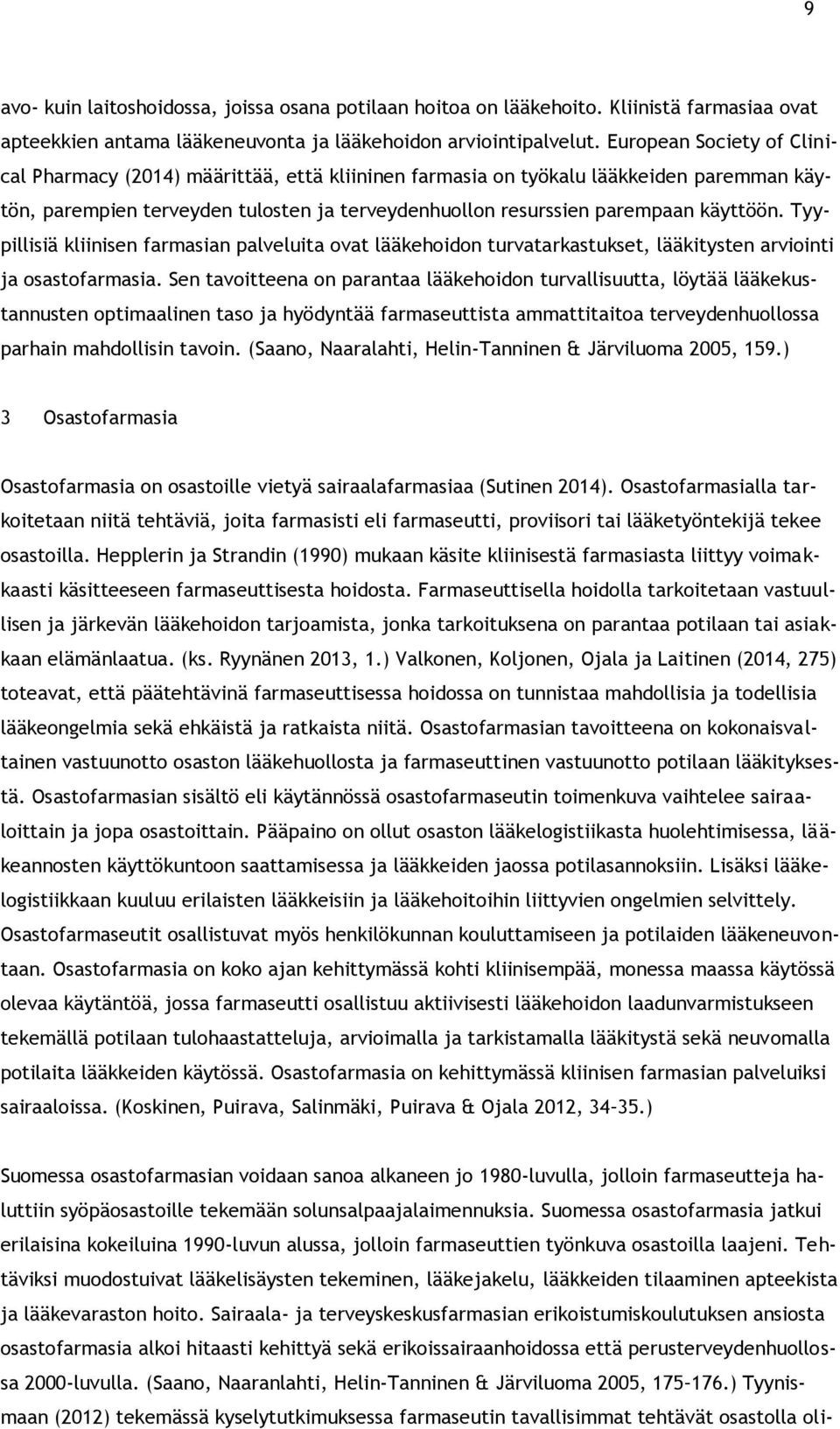 Tyypillisiä kliinisen farmasian palveluita ovat lääkehoidon turvatarkastukset, lääkitysten arviointi ja osastofarmasia.