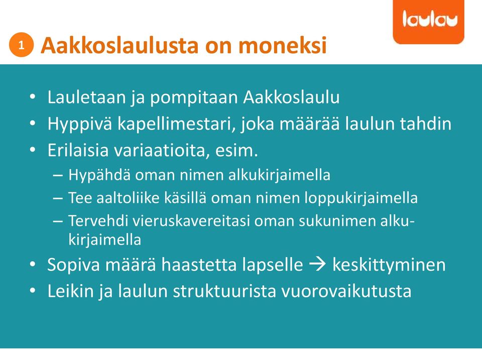 Hypähdä oman nimen alkukirjaimella Tee aaltoliike käsillä oman nimen loppukirjaimella Tervehdi