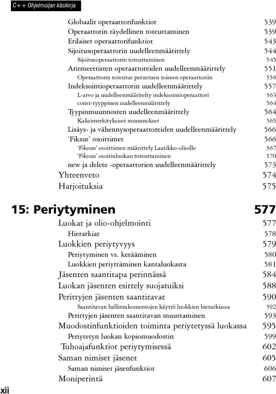 L-arvo ja uudelleenmääritelty indeksointioperaattori 563 const-tyyppinen uudelleenmäärittely 564 Tyypinmuunnosten uudelleenmäärittely 564 Kaksimerkityksiset muunnokset 565 Lisäys- ja