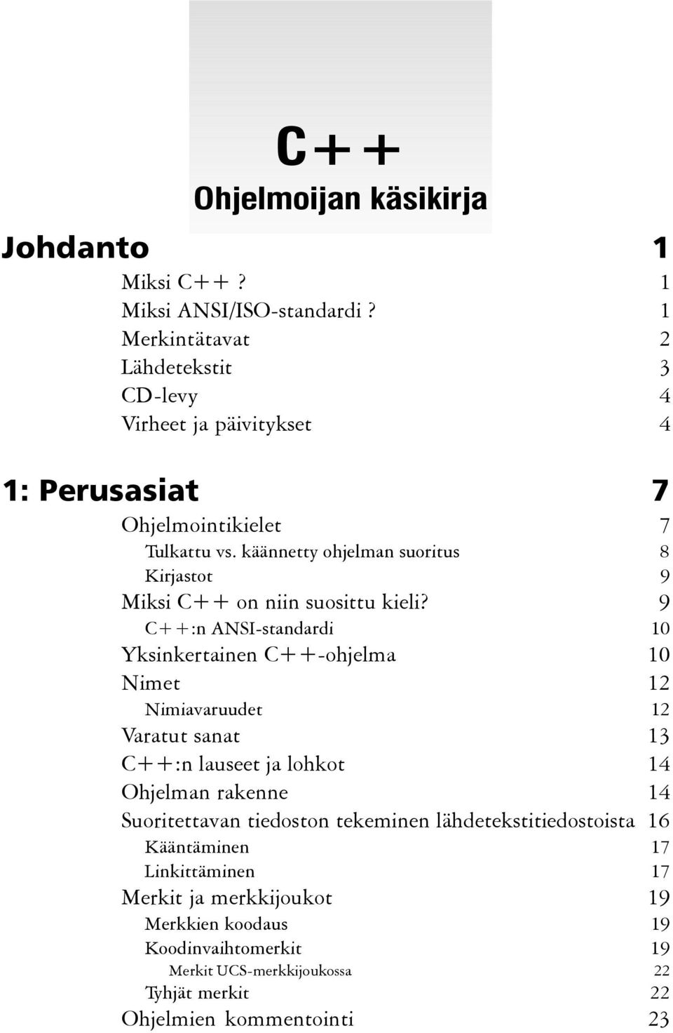 käännetty ohjelman suoritus 8 Kirjastot 9 Miksi C++ on niin suosittu kieli?