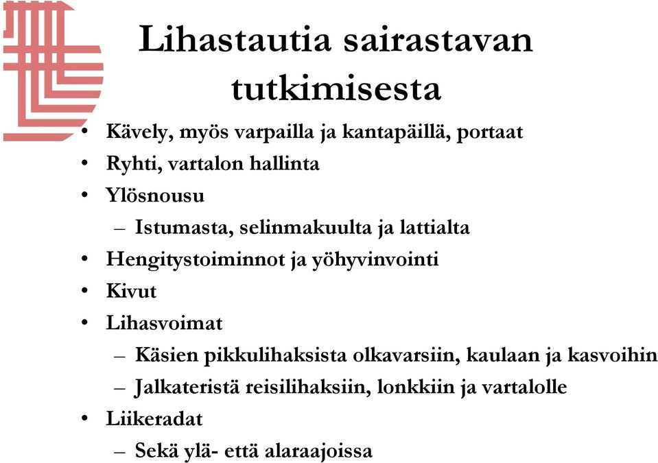 Hengitystoiminnot ja yöhyvinvointi Kivut Lihasvoimat Käsien pikkulihaksista olkavarsiin,