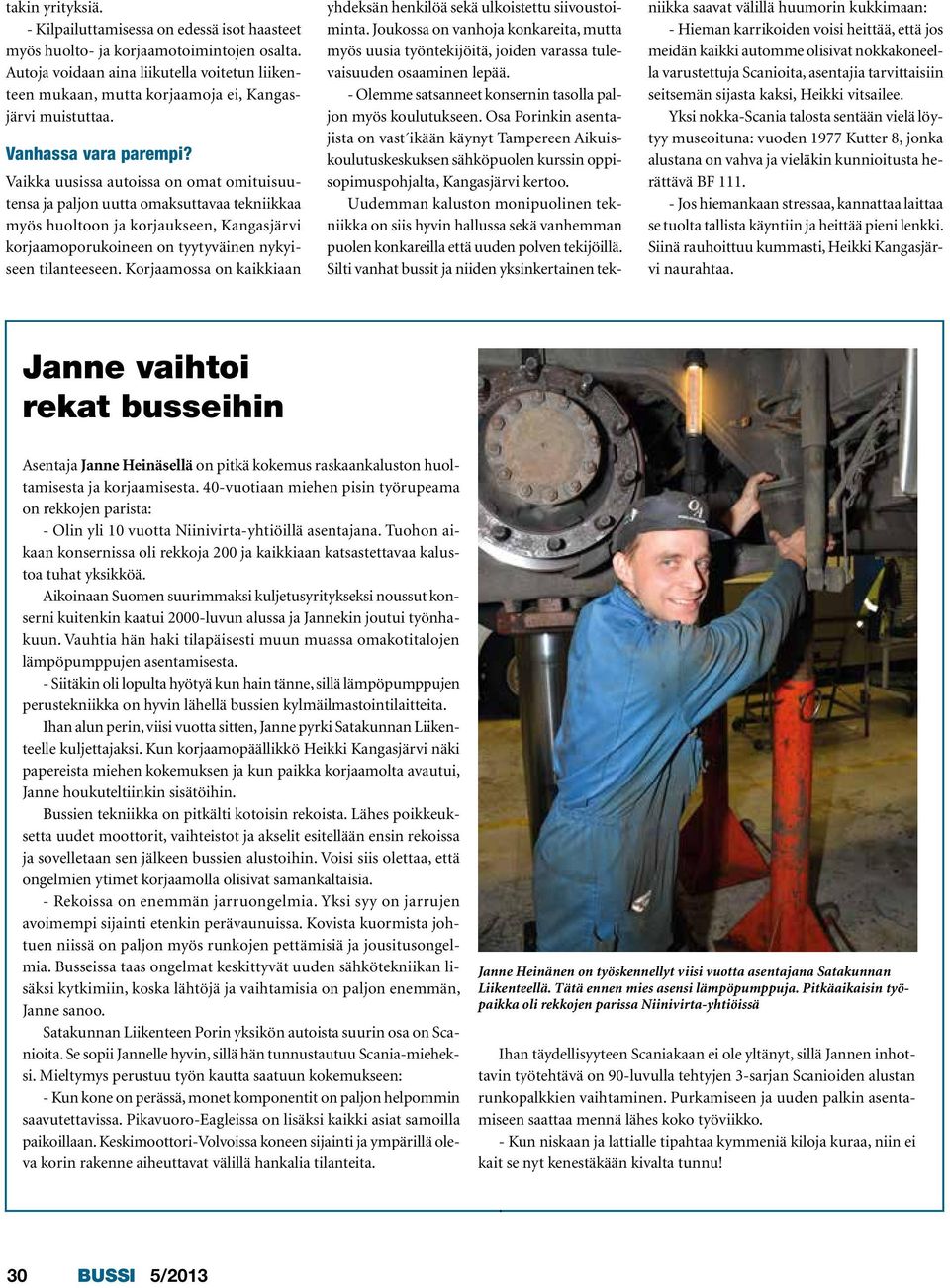 Vaikka uusissa autoissa on omat omituisuutensa ja paljon uutta omaksuttavaa tekniikkaa myös huoltoon ja korjaukseen, Kangasjärvi korjaamoporukoineen on tyytyväinen nykyiseen tilanteeseen.