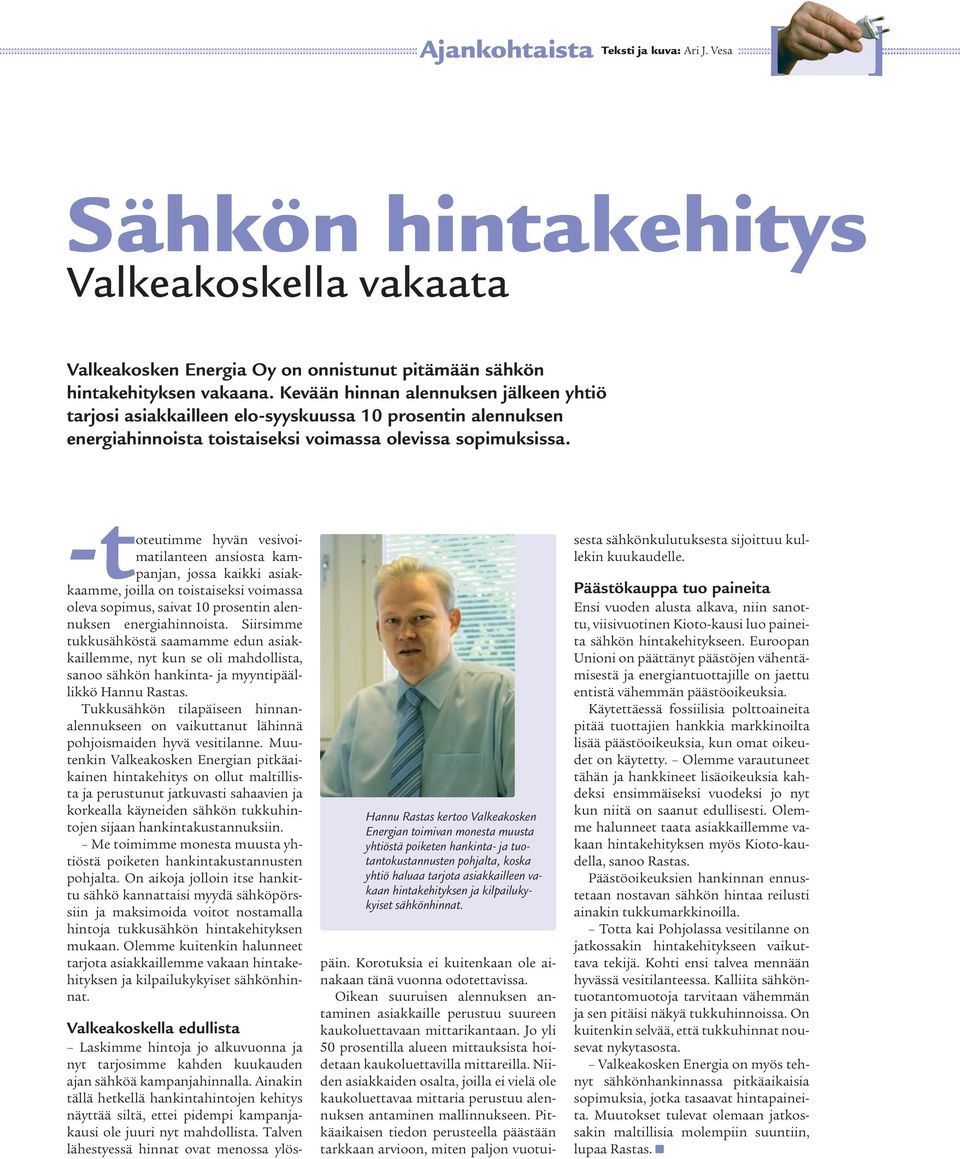 hyvän vesivoimatilanteen ansiosta kampanjan, jossa kaikki asiak- -toteutimme kaamme, joilla on toistaiseksi voimassa oleva sopimus, saivat 10 prosentin alennuksen energiahinnoista.