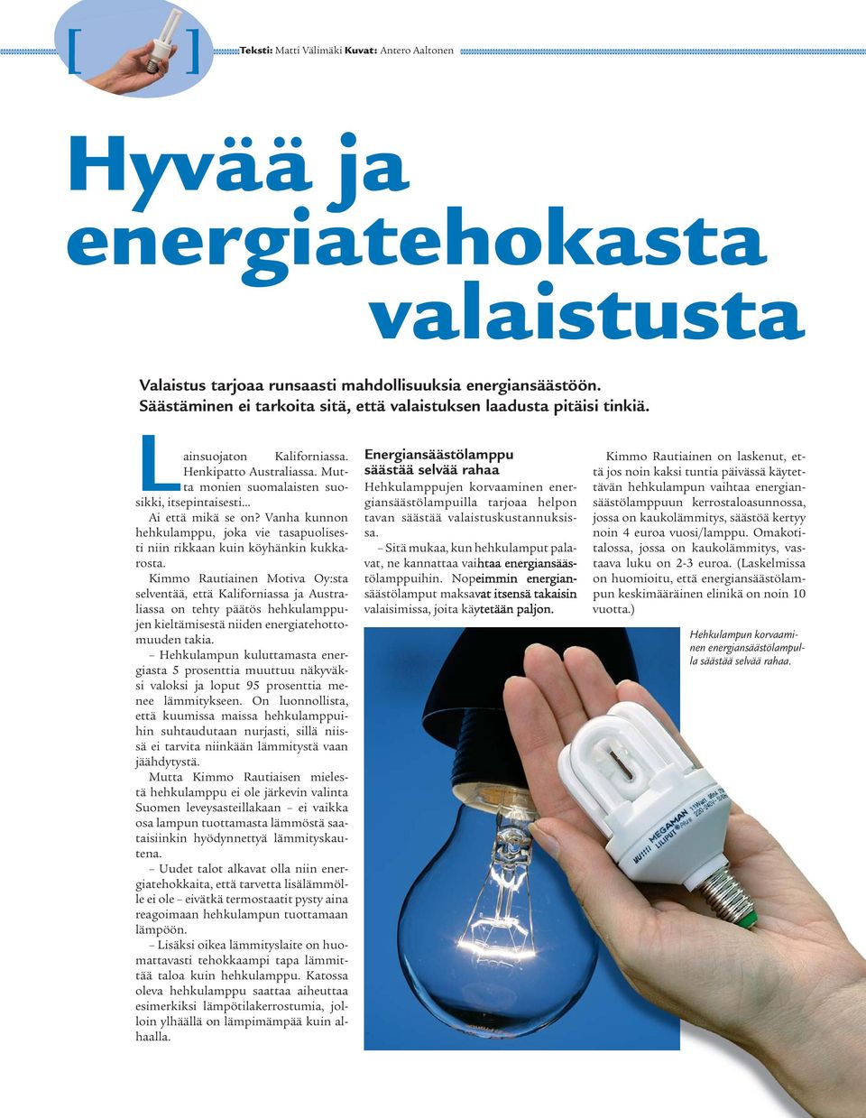 Vanha kunnon hehkulamppu, joka vie tasapuolisesti niin rikkaan kuin köyhänkin kukkarosta.