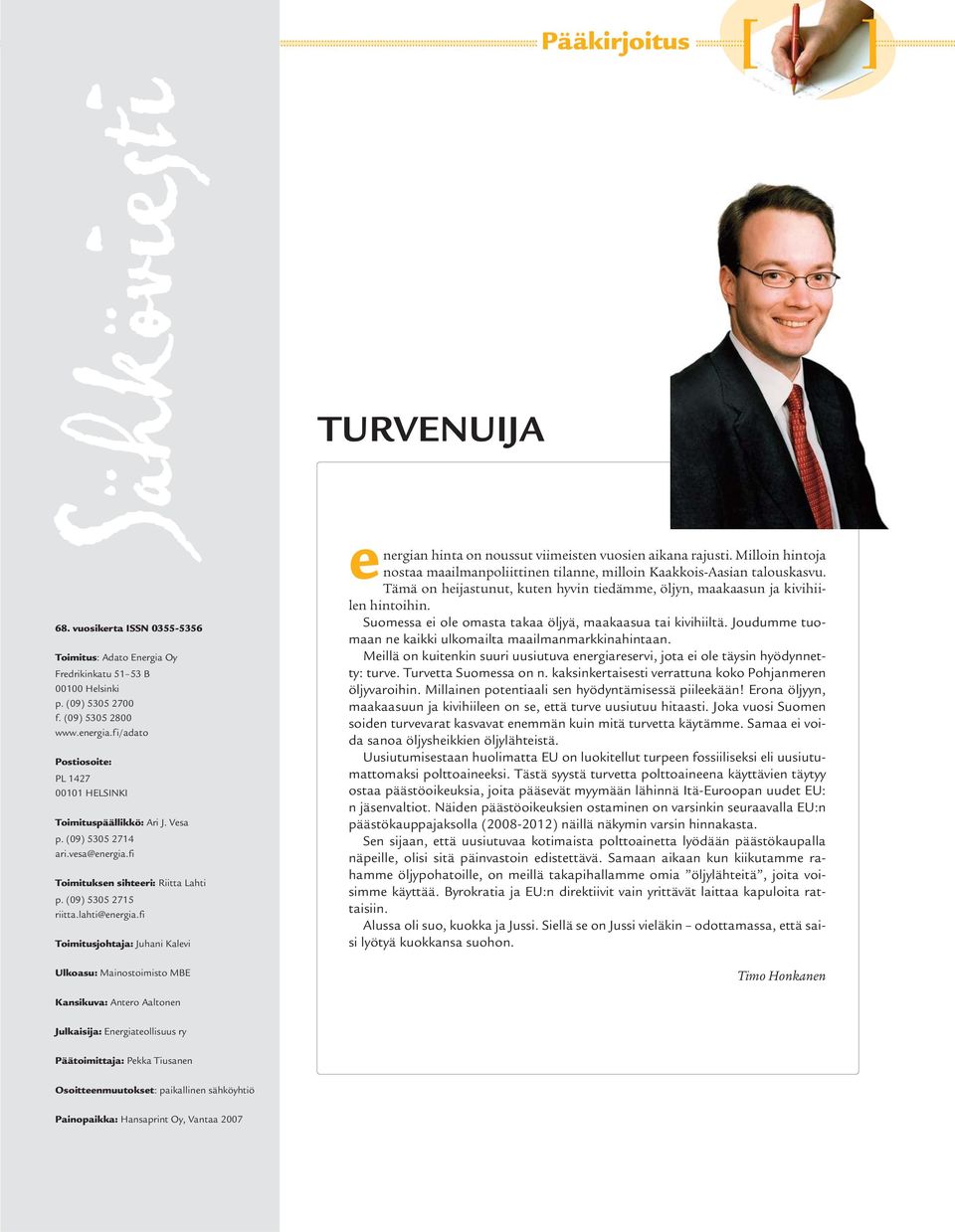 fi Toimitusjohtaja: Juhani Kalevi Ulkoasu: Mainostoimisto MBE energian hinta on noussut viimeisten vuosien aikana rajusti.