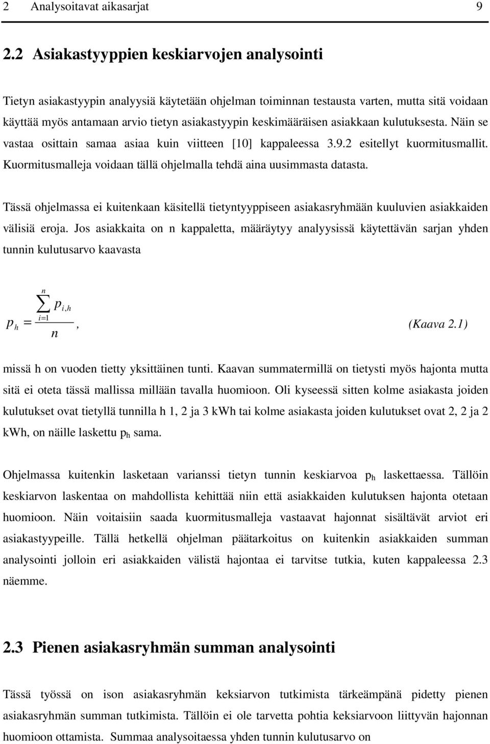 keskimääräisen asiakkaan kulutuksesta. Näin se vastaa osittain samaa asiaa kuin viitteen [0] kappaleessa 3.9. esitellyt kuormitusmallit.