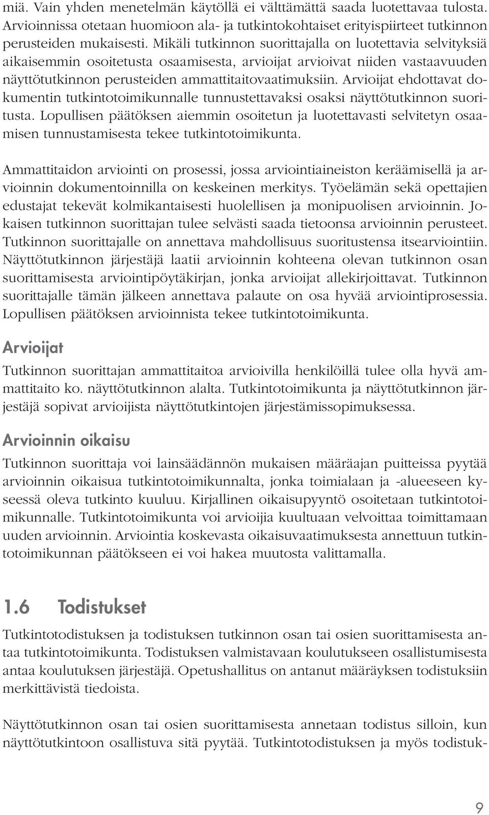 Arvioijat ehdottavat dokumentin tutkintotoimikunnalle tunnustettavaksi osaksi näyttötutkinnon suoritusta.