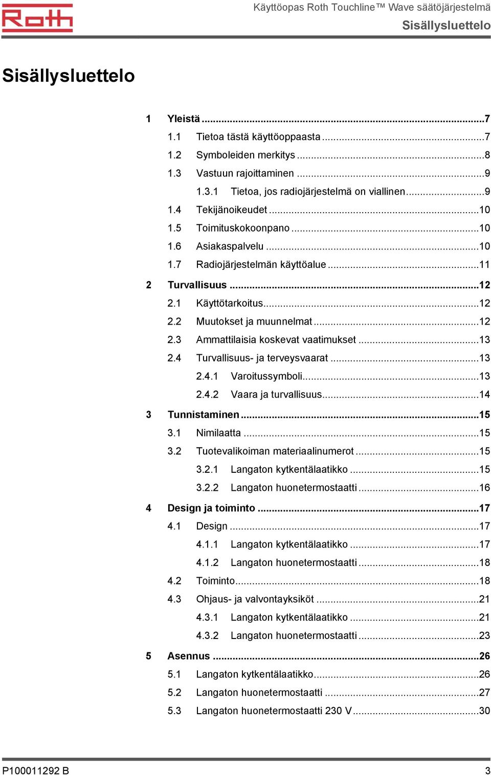 ..13 2.4 Turvallisuus- ja terveysvaarat...13 2.4.1 Varoitussymboli...13 2.4.2 Vaara ja turvallisuus...14 3 Tunnistaminen...15 3.1 Nimilaatta...15 3.2 Tuotevalikoiman materiaalinumerot...15 3.2.1 Langaton kytkentälaatikko.