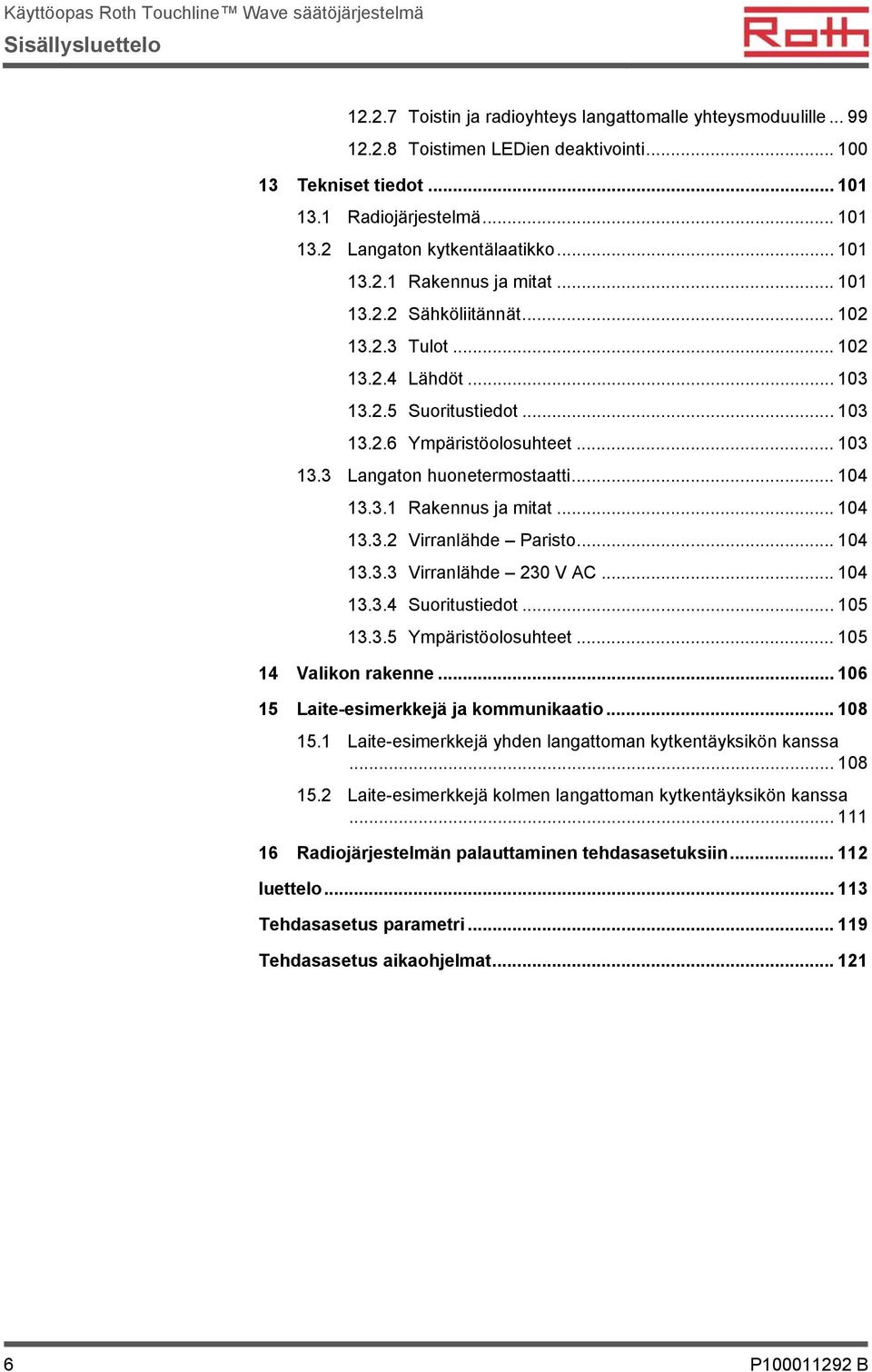 .. 104 13.3.1 Rakennus ja mitat... 104 13.3.2 Virranlähde Paristo... 104 13.3.3 Virranlähde 230 V AC... 104 13.3.4 Suoritustiedot... 105 13.3.5 Ympäristöolosuhteet... 105 14 Valikon rakenne.