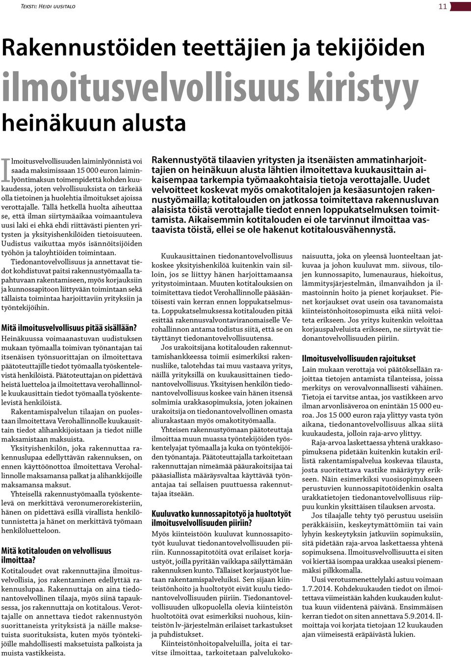 Tällä hetkellä huolta aiheuttaa se, että ilman siirtymäaikaa voimaantuleva uusi laki ei ehkä ehdi riittävästi pienten yritysten ja yksityishenkilöiden tietoisuuteen.