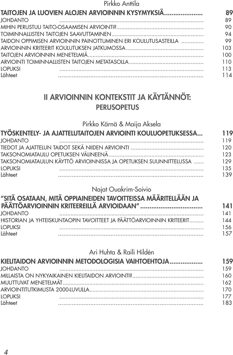 .. 100 ARVIOINTI TOIMINNALLISTEN TAITOJEN METATASOLLA... 110 LOPUKSI... 113 Lähteet.