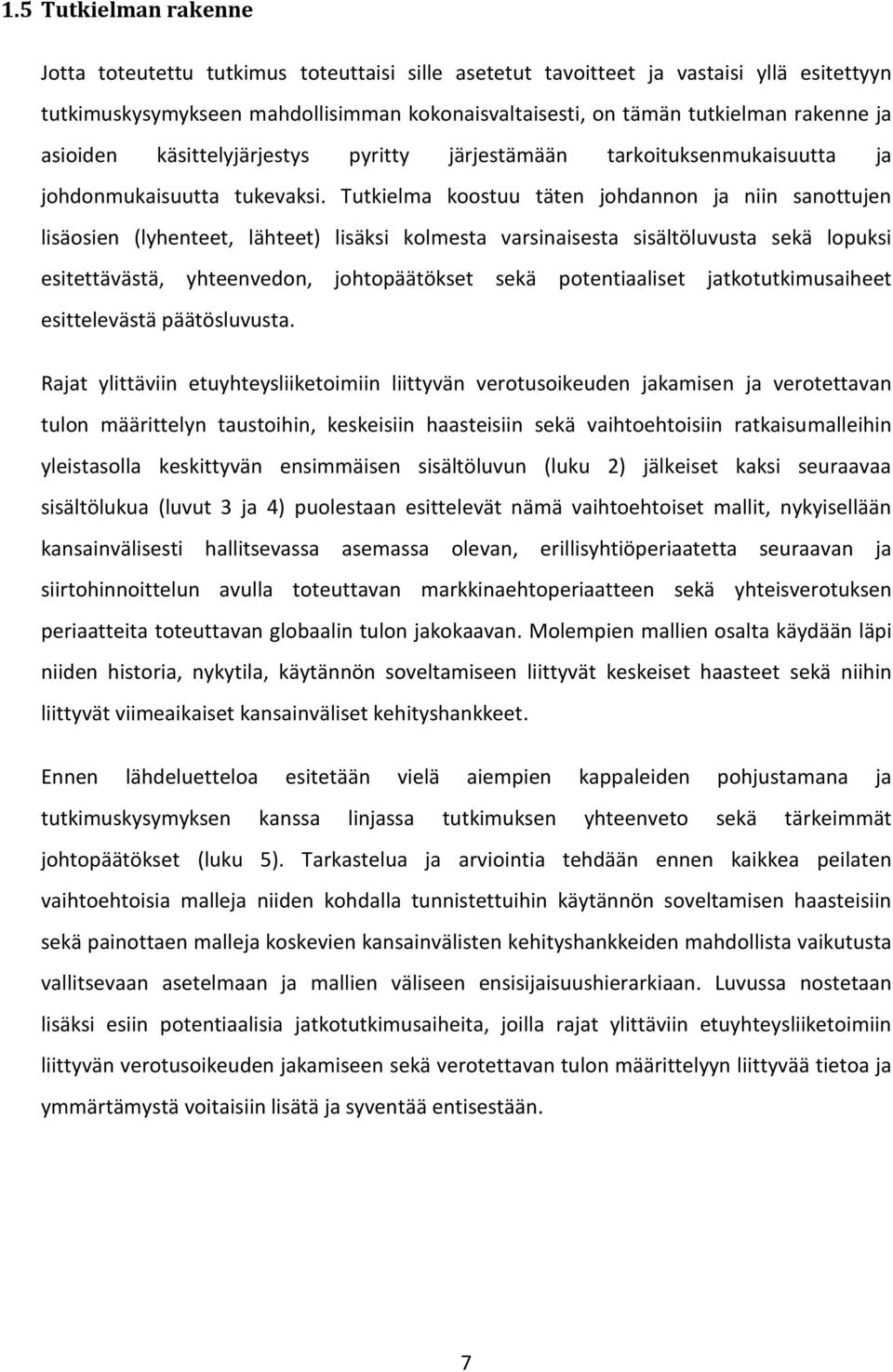 Tutkielma koostuu täten johdannon ja niin sanottujen lisäosien (lyhenteet, lähteet) lisäksi kolmesta varsinaisesta sisältöluvusta sekä lopuksi esitettävästä, yhteenvedon, johtopäätökset sekä