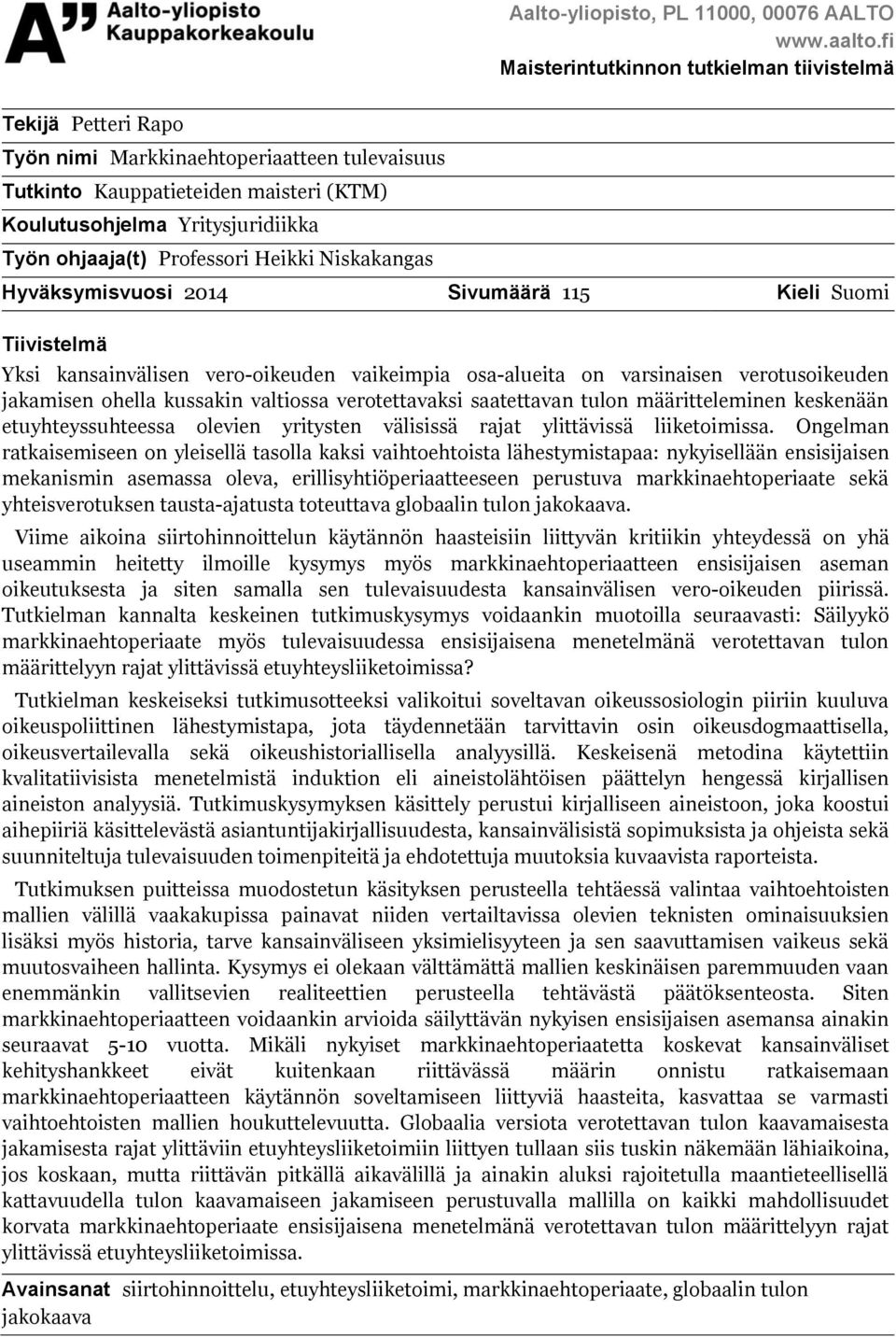 Professori Heikki Niskakangas Hyväksymisvuosi 2014 Sivumäärä 115 Kieli Suomi Tiivistelmä Yksi kansainvälisen vero-oikeuden vaikeimpia osa-alueita on varsinaisen verotusoikeuden jakamisen ohella