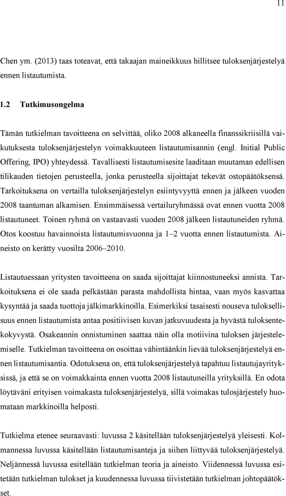 Initial Public Offering, IPO) yhteydessä. Tavallisesti listautumisesite laaditaan muutaman edellisen tilikauden tietojen perusteella, jonka perusteella sijoittajat tekevät ostopäätöksensä.