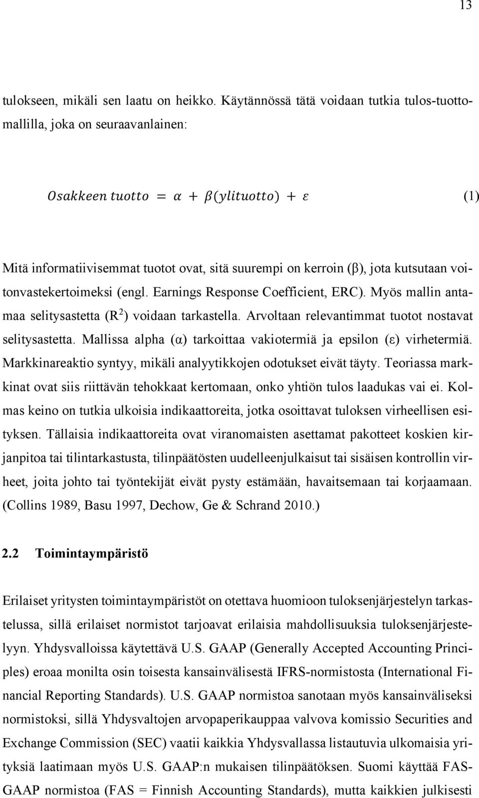 kutsutaan voitonvastekertoimeksi (engl. Earnings Response Coefficient, ERC). Myös mallin antamaa selitysastetta (R 2 ) voidaan tarkastella. Arvoltaan relevantimmat tuotot nostavat selitysastetta.