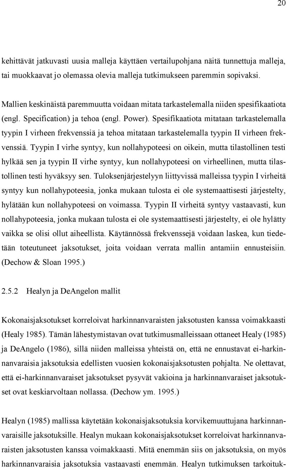 Spesifikaatiota mitataan tarkastelemalla tyypin I virheen frekvenssiä ja tehoa mitataan tarkastelemalla tyypin II virheen frekvenssiä.