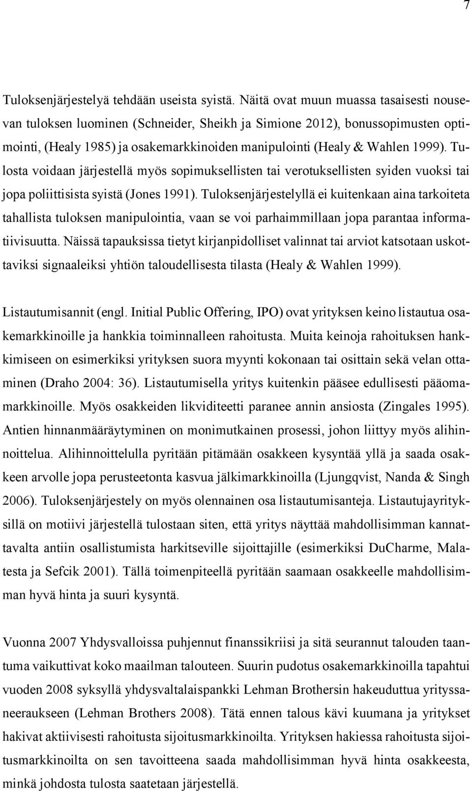 Tulosta voidaan järjestellä myös sopimuksellisten tai verotuksellisten syiden vuoksi tai jopa poliittisista syistä (Jones 1991).