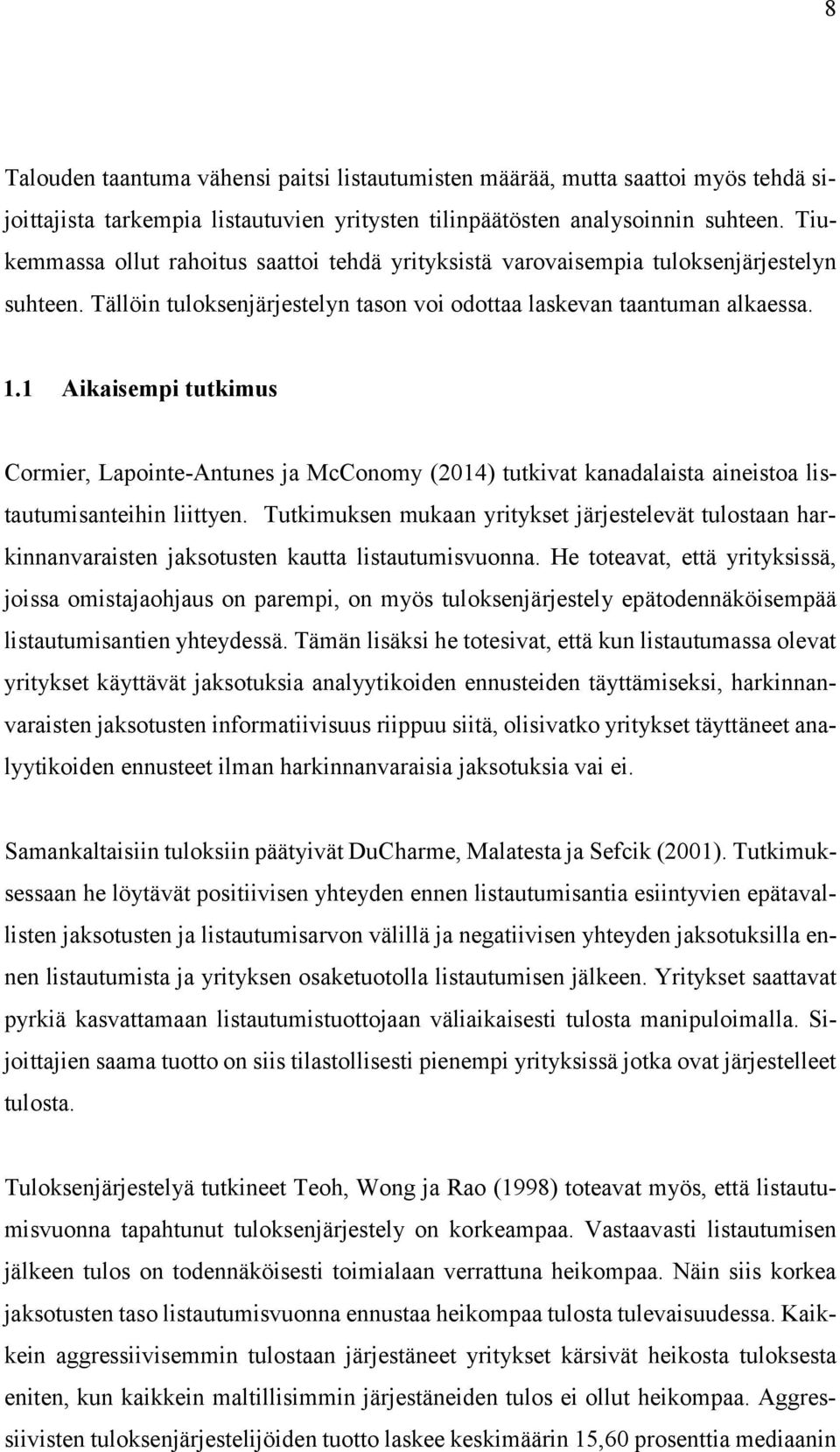 1 Aikaisempi tutkimus Cormier, Lapointe-Antunes ja McConomy (2014) tutkivat kanadalaista aineistoa listautumisanteihin liittyen.